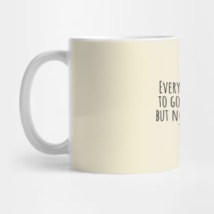 Everybody-wants-to-go-to-heaven,but-nobody-wants-to-die. Mug